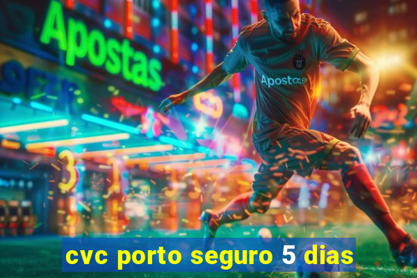 cvc porto seguro 5 dias